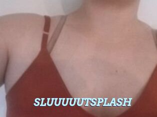 SLUUUUUTSPLASH