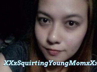 XXxSquirtingYoungMomxXx